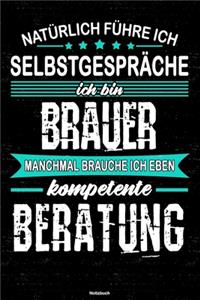 Natürlich führe ich Selbstgespräche ich bin Brauer manchmal brauche ich eben kompetente Beratung Notizbuch