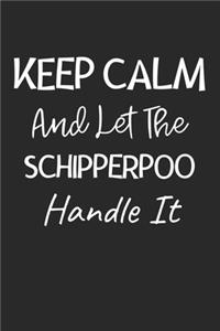 Keep Calm And Let The SchipperPoo Handle It