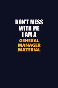 Don't Mess With Me I Am A General Manager Material