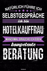 Natürlich führe ich Selbstgespräche ich bin Hotelkauffrau manchmal brauche ich eben kompetente Beratung Notizbuch: Hotelkauffrau Journal DIN A5 liniert 120 Seiten Geschenk