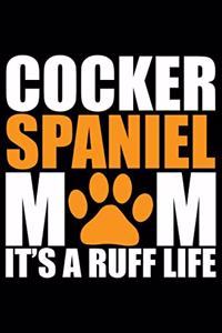 Cocker Spaniel Mom It's A Ruff Life