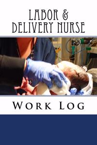 Labor & Delivery Nurse Work Log
