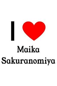 I Love Maika Sakuranomiya
