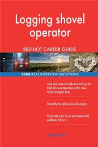 Logging shovel operator RED-HOT Career Guide; 2588 REAL Interview Questions