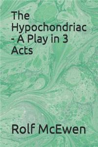 The Hypochondriac - A Play in 3 Acts