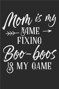 Mom Is My Name Fixing Boo-Boos Is My Game