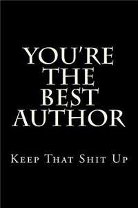 You're the Best Author Keep That Shit Up: Blank Lined Journal