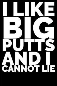 I Like Big Putts and I Can Not Lie