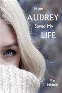 How Audrey Saved My Life
