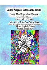 United Kingdom Color on the Inside Bright Mind Expanding Flowers as Against Brilliant Multicolors Learn Art Styles the Easy Coloring Book Way