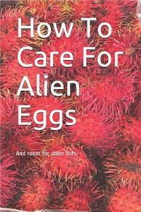 How to Care for Alien Eggs
