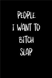 People I Want to Bitch Slap