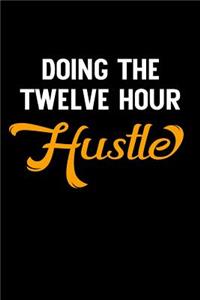 Doing the Twelve Hour Hustle