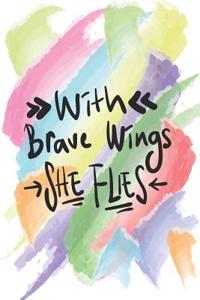 With Brave Wings She Flies 150 Pages 6x9 Lined Notebook for the Ambitiously Non Ambitious Writers, List Makers & Drawers, Write Your Way Through Our College Ruled Notebooks a Space for Crossing t's & Drawing Eyes Doodling & Writing Your Inspiration