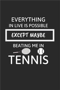 Everything in Live Is Possible Except Maybe Beating Me in Tennis