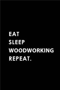 Eat Sleep Woodworking Repeat