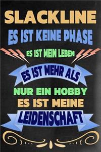 Slackline - Es Ist Keine Phase Es Ist Mein Leben Es Ist Mehr ALS Nur Ein Hobby Es Ist Meine Leidenschaft: Notizbuch - Journal - Tagebuch - Linierte Seite