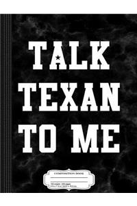 Talk Texan to Me Composition Notebook