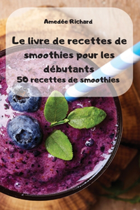 Le livre de recettes de smoothies pour les débutants