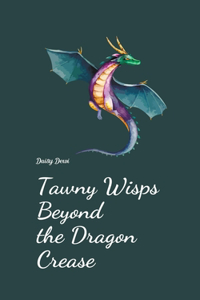 Tawny Wisps Beyond the Dragon Crease
