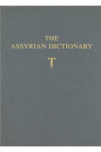 Assyrian Dictionary of the Oriental Institute of the University of Chicago, Volume 19, T [Tet}: Volume 19, Letter T [Tet]