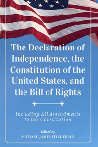 The Declaration of Independence, The Constitution of the United States, and The Bill of Rights