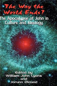 Way the World Ends? the Apocalypse of John in Culture and Ideology