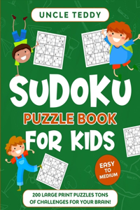 Sudoku Puzzle Book for Kids: 200 Large Print Puzzles. Easy to Medium. Tons of Challenges for your Brain!