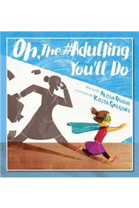 Oh, The #Adulting You'll Do