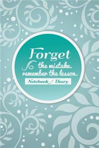 Notebook Diary Forget The Mistake. Remember The Lesson.