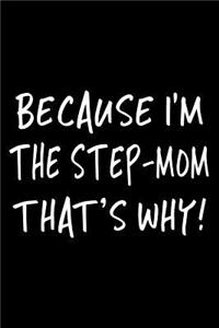Because I'm The Step-Mom That's Why!