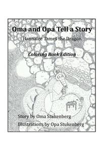 Oma and Opa Tell a Story Coloring Book Edition: Hannalee Tames the Dragon