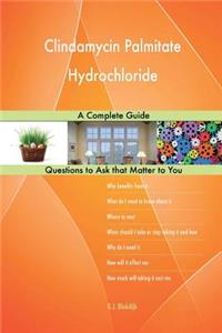Clindamycin Palmitate Hydrochloride; A Complete Guide