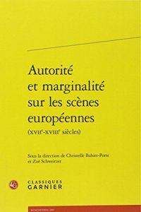Autorite Et Marginalite Sur Les Scenes Europeennes (Xviie-Xviiie Siecles)