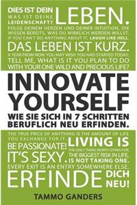 Innovate Yourself! Wie Sie sich in 7 Schritten beruflich neu erfinden.