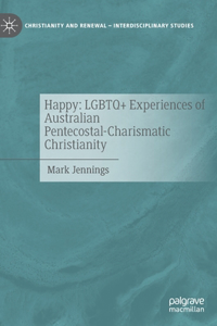 Happy: LGBTQ+ Experiences of Australian Pentecostal-Charismatic Christianity