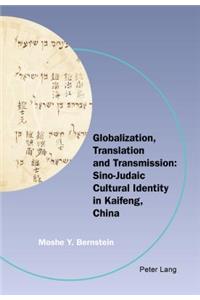Globalization, Translation and Transmission: Sino-Judaic Cultural Identity in Kaifeng, China