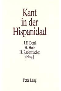Kant in Der Hispanidad: Herausgegeben Von Jorge Eugenio Dotti, Harald Holz Und Hans Radermacher