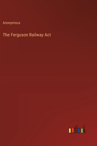 The Ferguson Railway Act