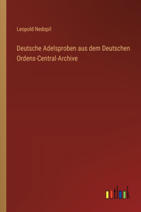 Deutsche Adelsproben aus dem Deutschen Ordens-Central-Archive