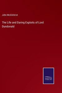 Life and Daring Exploits of Lord Dundonald