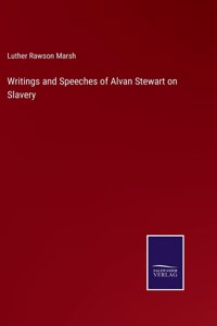 Writings and Speeches of Alvan Stewart on Slavery