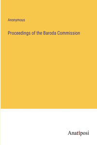 Proceedings of the Baroda Commission