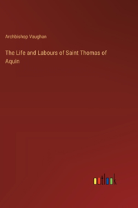 The Life and Labours of Saint Thomas of Aquin