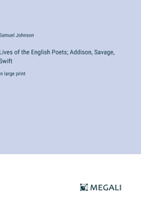 Lives of the English Poets; Addison, Savage, Swift
