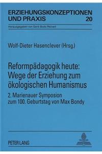 Reformpaedagogik heute: Wege der Erziehung zum oekologischen Humanismus