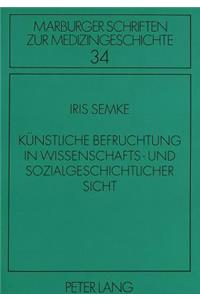 Kuenstliche Befruchtung in wissenschafts- und sozialgeschichtlicher Sicht