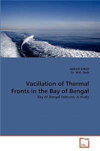 Vacillation of Thermal Fronts in the Bay of Bengal