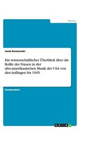 Ein wissenschaftlicher Überblick über die Rollle der Frauen in der afro-amerikanischen Musik der USA von den Anfängen bis 1945