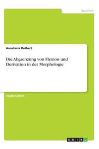 Die Abgrenzung von Flexion und Derivation in der Morphologie